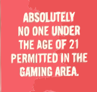 No one under 21 allowed in gaming area