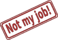 not my job!