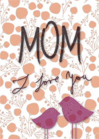 Mom I Love You