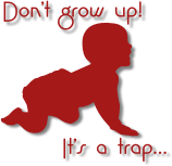 Don’t grow up! It’s a trap...