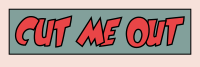 cut me out