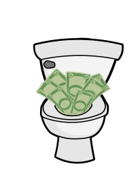 Money down the toilet.