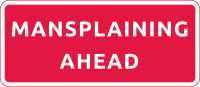Mansplaining ahead red alert sign 