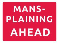 Mansplaining red sign 3 line 