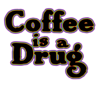 Coffee is a Drug - Text