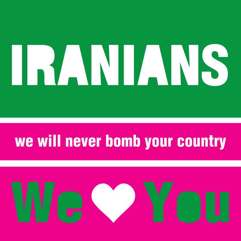 IRANIANS - we will never bomb your country - We love You