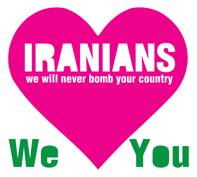 IRANIANS - we will never bomb your country - We love You