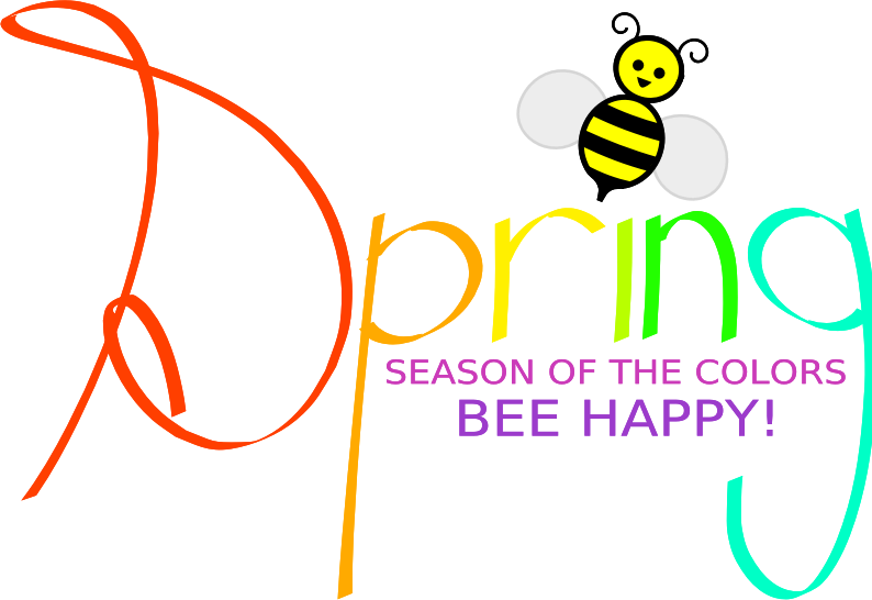 Spring Season of the Colors BEE HAPPY!