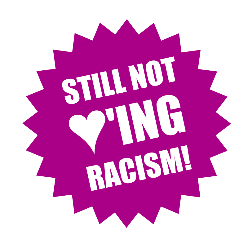 Still not loving Racism