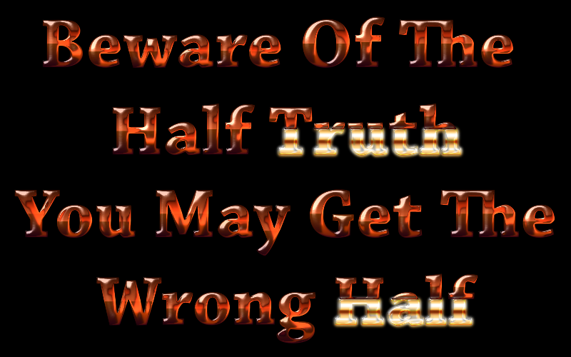 Beware Of The Half Truth