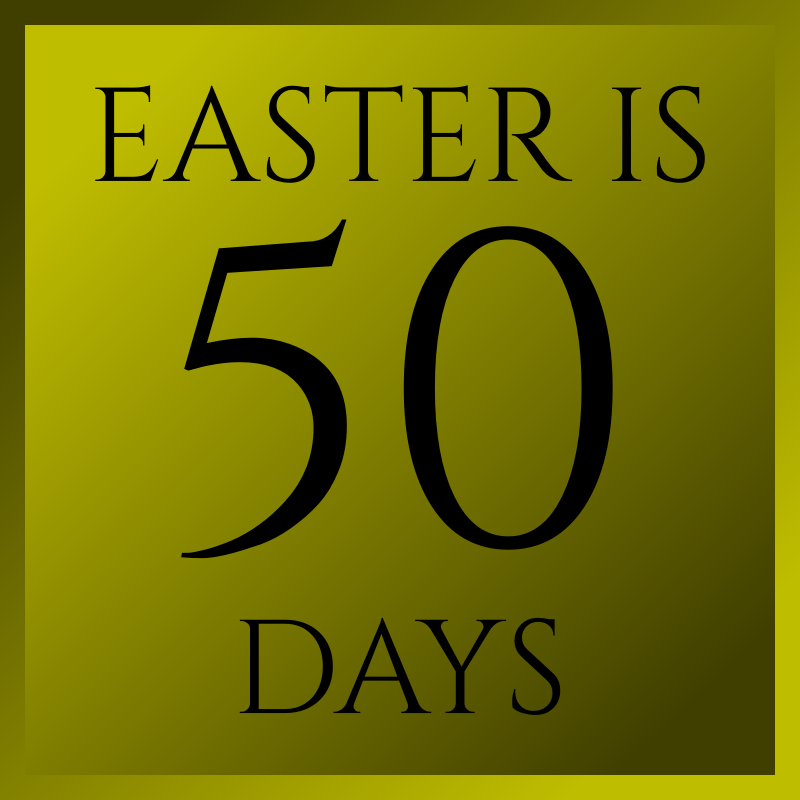 Easter Is 50 Days