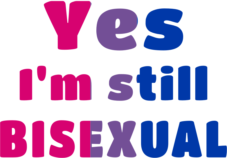 Yes Im still bisexual slogan wordart