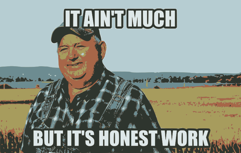 It Ain't Much But It's Honest Work (Color)